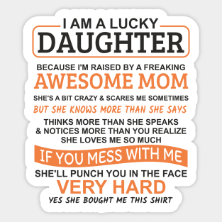 I Am A Lucky Daughter I'm Raised By A Freaking Awesome Mom Sticker